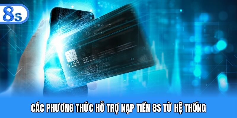 Các phương thức hỗ trợ nạp tiền 8S từ hệ thống