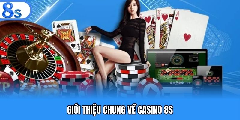 Tổng quan về casino 8S 