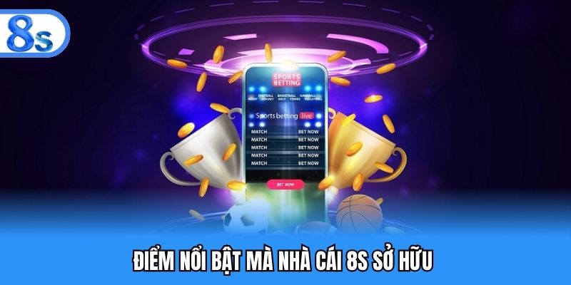 Điểm nổi bật mà nhà cái 8S sở hữu 