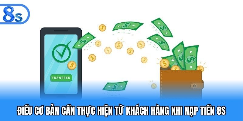 Điều cơ bản cần thực hiện từ khách hàng khi nạp tiền 8S