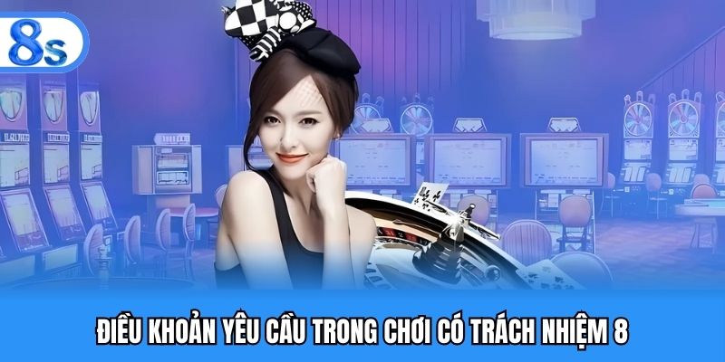 Điều khoản yêu cầu trong chơi có trách nhiệm 8S