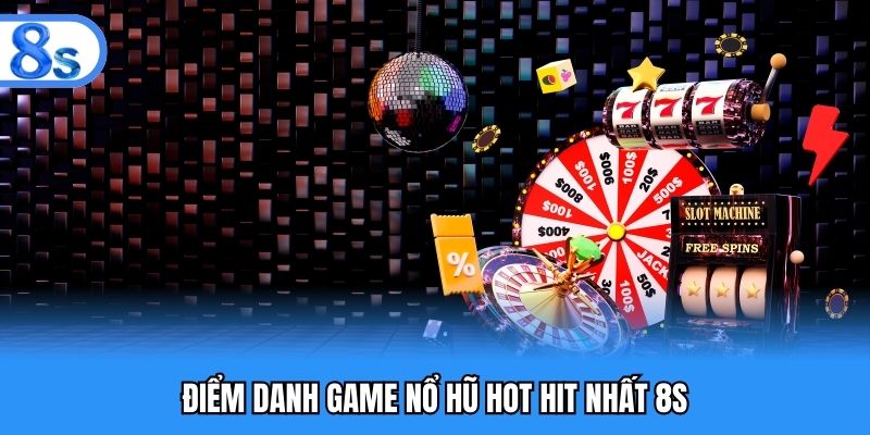Điểm danh game nổ hũ hot hit nhất 8S