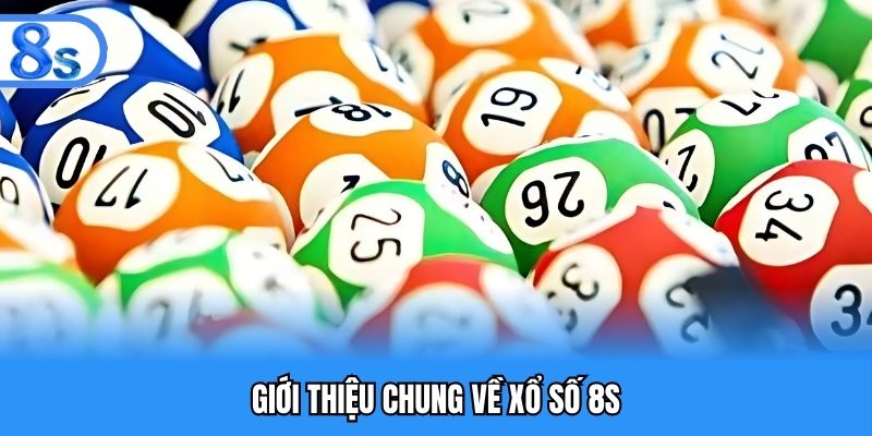 Giới thiệu chung về xổ số 8S