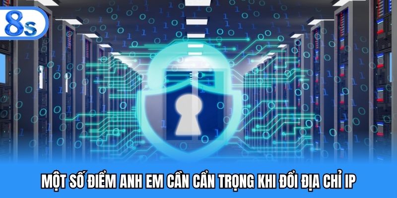 Một số điểm anh em cần cẩn trọng khi đổi địa chỉ IP