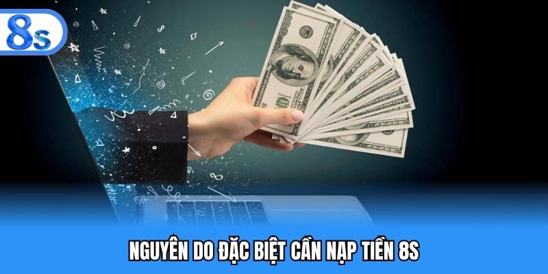 Nguyên do đặc biệt cần nạp tiền 8S