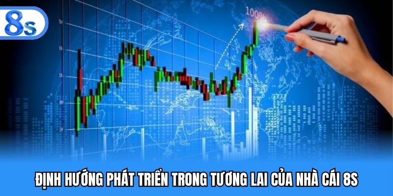 Định hướng phát triển trong tương lai của nhà cái 8S