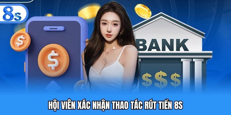 Hội viên xác nhận thao tác rút tiền 8S