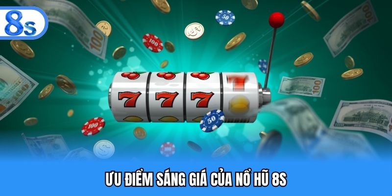 Ưu điểm sáng giá của nổ hũ 8S