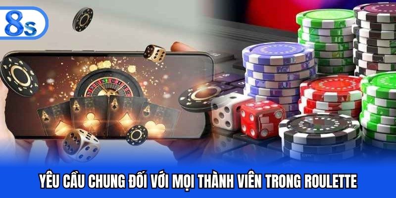Yêu cầu chung đối với mọi thành viên trong roulette
