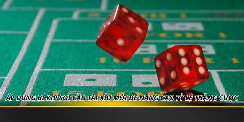 Áp dụng bí kíp soi cầu tài xỉu mới để nâng cao tỷ lệ thắng cược
